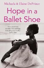 Hope in a Ballet Shoe: Orphaned by war, saved by ballet: an extraordinary true story