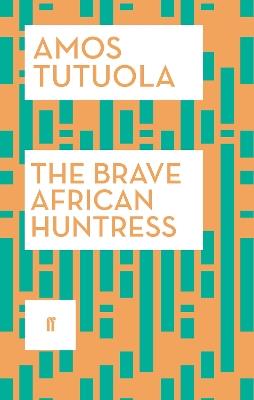 The Brave African Huntress - Amos Tutuola - cover