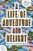 A Life of Adventure and Delight - Akhil Sharma - cover
