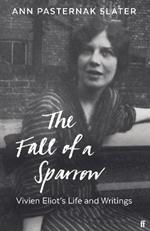 The Fall of a Sparrow: Vivien Eliot's Life and Writings