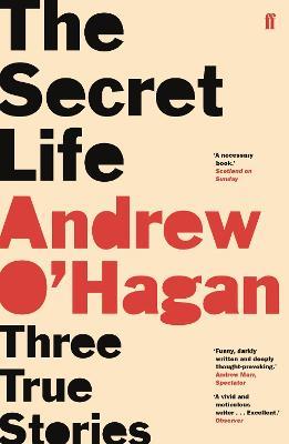 The Secret Life: Three True Stories - Andrew O'Hagan - cover