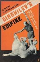 Diaghilev's Empire: How the Ballets Russes Enthralled the World