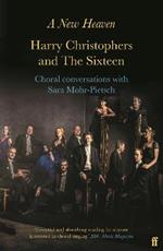 A New Heaven: Harry Christophers and The Sixteen Choral conversations with Sara Mohr-Pietsch