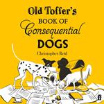 Old Toffer's Book of Consequential Dogs