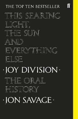 This Searing Light, the Sun and Everything Else: Joy Division: The Oral  History - Jon Savage - Libro in lingua inglese - Faber & Faber - | IBS