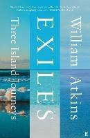 Exiles: Three Island Journeys - William Atkins - cover