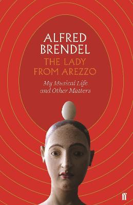 The Lady from Arezzo: My Musical Life and Other Matters - Alfred Brendel - cover