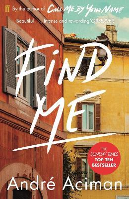 Find Me: A TOP TEN SUNDAY TIMES BESTSELLER - Andre Aciman - cover