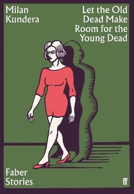 Let the Old Dead Make Room for the Young Dead: Faber Stories - Milan Kundera - cover