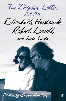The Dolphin Letters, 1970-1979: Elizabeth Hardwick, Robert Lowell and Their Circle - Robert Lowell,Elizabeth Hardwick - cover