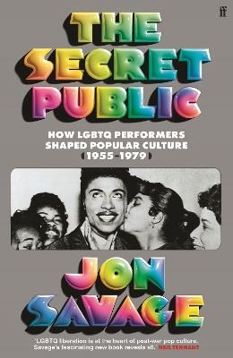 The Secret Public: How LGBTQ Performers Shaped Popular Culture (1955–1979) - Jon Savage - cover