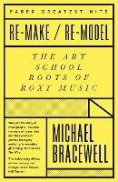 Re-make/Re-model: The Art School Roots of Roxy Music - Michael Bracewell - cover