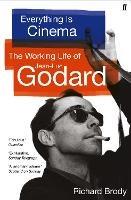 Everything is Cinema: The Working Life of Jean-Luc Godard - Richard Brody - cover
