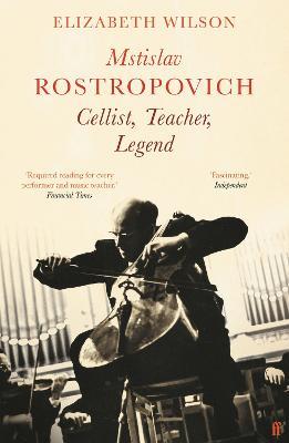 Mstislav Rostropovich: Cellist, Teacher, Legend - Elizabeth Wilson - cover