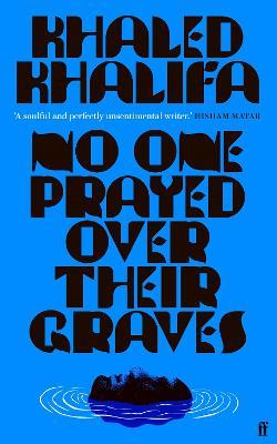 No One Prayed Over Their Graves: From the prizewinning author of Death Is Hard Work - Khaled Khalifa - cover