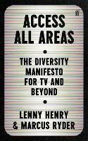 Access All Areas: The Diversity Manifesto for TV and Beyond - Lenny Henry,Marcus Ryder - cover