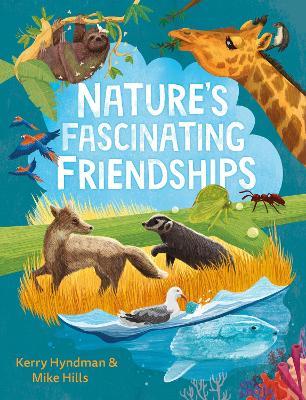 Nature's Fascinating Friendships: Survival of the friendliest – how plants and animals work together - Mike Hills - cover