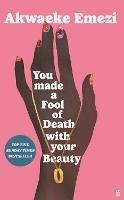 You Made a Fool of Death With Your Beauty: THE SUMMER'S HOTTEST ROMANCE - Akwaeke Emezi - cover
