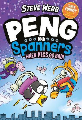 Peng and Spanners: When Pigs Go Bad!: For fans of Bunny vs Monkey and Dogman - Steve Webb - cover