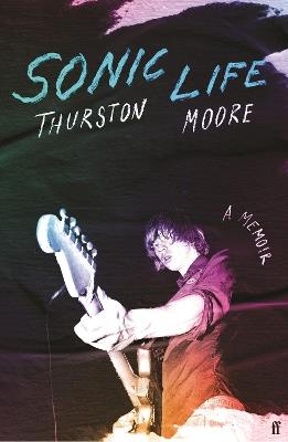 Sonic Life: The new memoir from the Sonic Youth founding member - Thurston Moore - cover