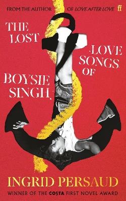 The Lost Love Songs of Boysie Singh: FROM THE WINNER OF THE COSTA FIRST NOVEL AWARD - Ingrid Persaud - cover