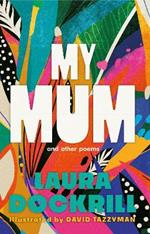 My Mum and Other Poems: the perfect Mother's Day gift, celebrating the wonder of mums