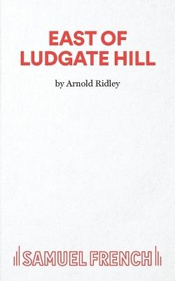 East of Ludgate Hill - Arnold Ridley - cover