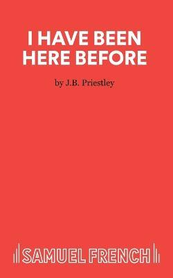 I Have Been Here Before - J. B. Priestley - cover