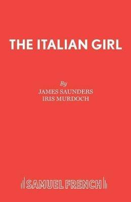 Italian Girl: Play - James Saunders,Iris Murdoch - cover