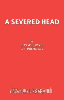 The Severed Head - J. B. Priestley,Iris Murdoch - cover