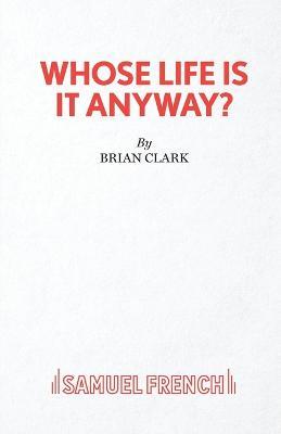 Whose Life is it Anyway? - Brian Clark - cover