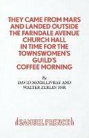 They Came from Mars and Landed Outside the Farndale Avenue Church Hall in Time for the Townswomen's Guild's Coffee Morning - David McGillivray,Walter Zerlin,Walter Zerlin Jr - cover