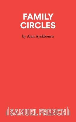 Family Circles: A Comedy - Alan Ayckbourn - cover