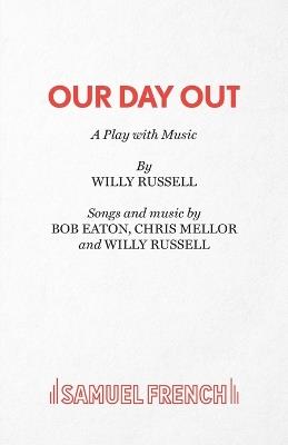 Our Day Out - Willy Russell,Bob Eaton,Chris Mellors - cover