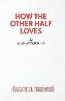 How the Other Half Loves - Alan Ayckbourn - cover