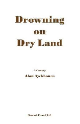 Drowning on Dry Land - Alan Ayckbourn - cover