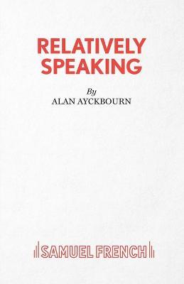 Relatively Speaking: A Comedy - Alan Ayckbourn - cover