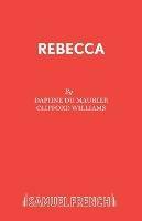 Rebecca: a Play Adapted from Daphne Du Maurier's Play - Clifford Williams,Daphne Du Maurier - cover