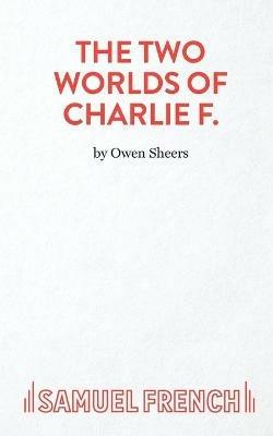 The Two Worlds Of Charlie F. - Owen Sheers - cover