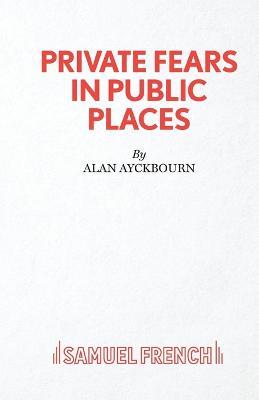 Private Fears in Public Places - Alan Ayckbourn - cover