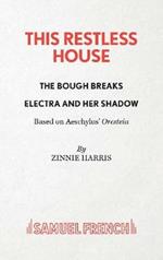 This Restless House, Pts. Two & Three: The Bough Breaks / Electra and Her Shadow