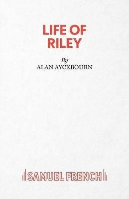 Life of Riley - Alan Ayckbourn - cover