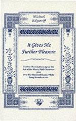 It Gives Me Further Pleasure: Further Ruminations Upon the Art of the Music Hall Chairman Plus Over Six Hundred Ready-Made Song Introductions