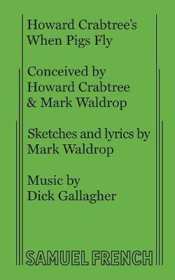 Howard Crabtree's When Pigs Fly - Howard Crabtree,Mark Waldrop,Dick Gallagher - cover