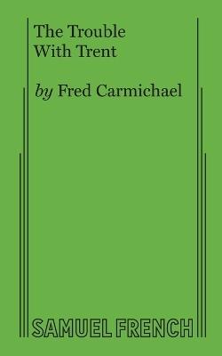 The Trouble With Trent - Fred Carmichael - cover