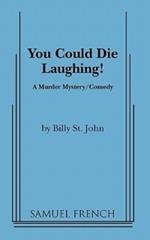 You Could Die Laughing!