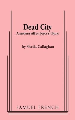 Dead City - Shelia Callaghan,Sheila Callaghan - cover