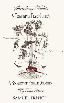 Shrinking Violets and Towering Tigerlillies: A Bouquet of Female Delights - Tina Howe - cover