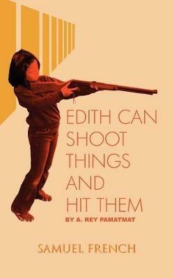 Edith Can Shoot Things And Hit Them - A. Rey Pamatmat - cover