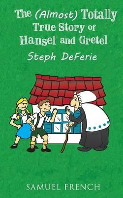 The (Almost) Totally True Story of Hansel and Gretel - Steph Deferie - cover